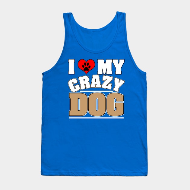 I Love My Crazy Dog Tank Top by chatchimp